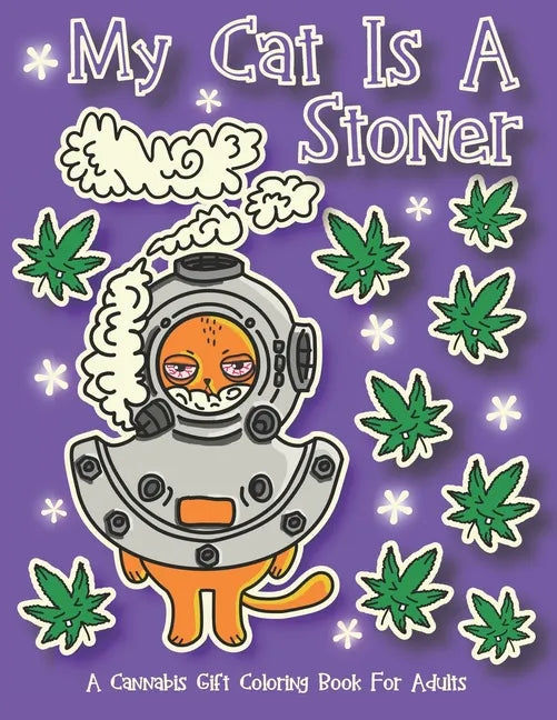 My Cat Is A Stoner - A Cannibis Gift Coloring Book For Adults: 30 Hand-Drawn Designs Featuring Cute, Stoner Kittens With Some Of Their Buddies - Paperback