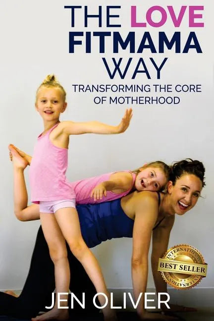 The Love FitMama Way: Transforming the Core of Motherhood - Paperback