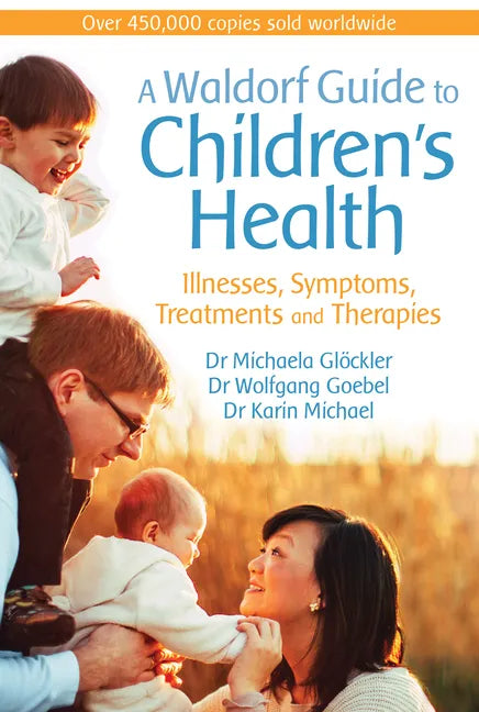A Waldorf Guide to Children's Health: Illnesses, Symptoms, Treatments and Therapies - Paperback