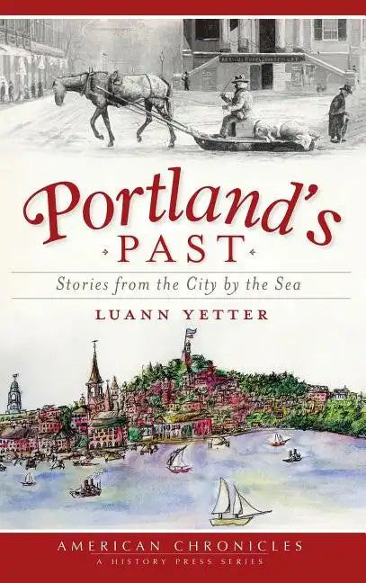 Portland's Past: Stories from the City by the Sea - Hardcover