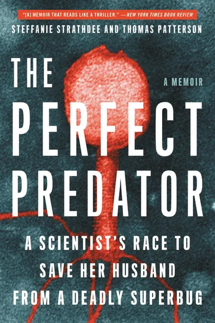The Perfect Predator: A Scientist's Race to Save Her Husband from a Deadly Superbug: A Memoir - Paperback