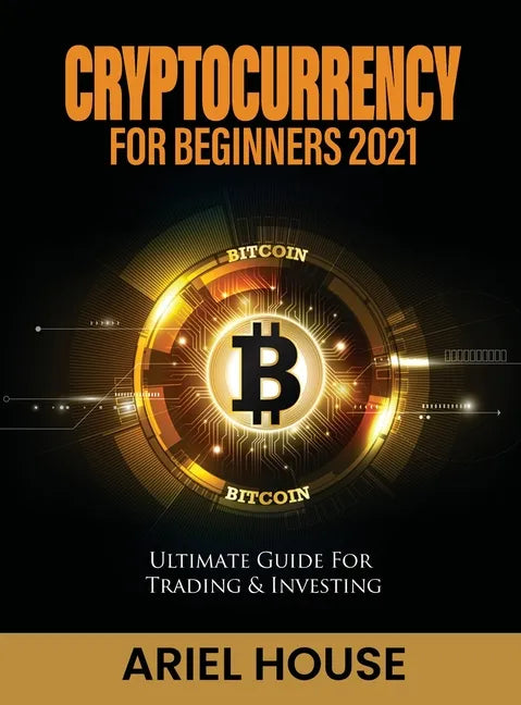 Cryptocurrency for Beginners 2021: Ultimate Guide For Trading & Investing - Hardcover