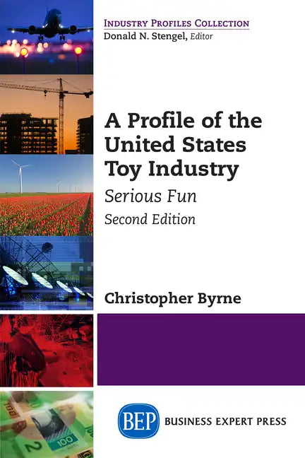 A Profile of the United States Toy Industry, Second Edition: Serious Fun - Paperback