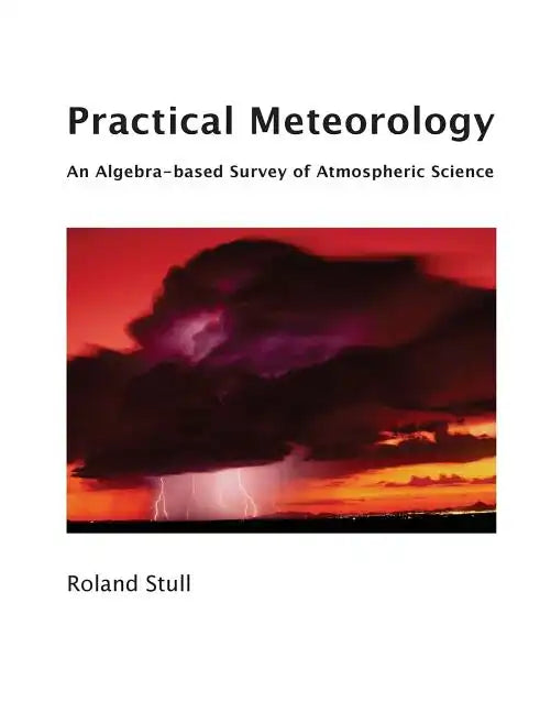 Practical Meteorology: An Algebra-based Survey of Atmospheric Science - Paperback