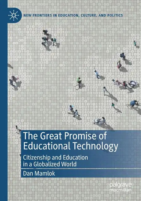 The Great Promise of Educational Technology: Citizenship and Education in a Globalized World - Paperback
