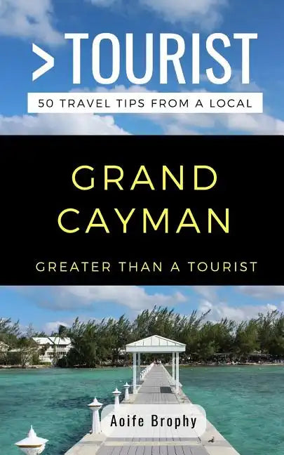 Greater Than a Tourist- Grand Cayman: 50 Travel Tips from a Local - Paperback