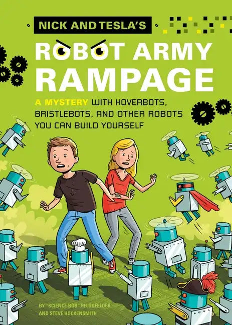 Nick and Tesla's Robot Army Rampage: A Mystery with Hoverbots, Bristle Bots, and Other Robots You Can Build Yourself - Hardcover