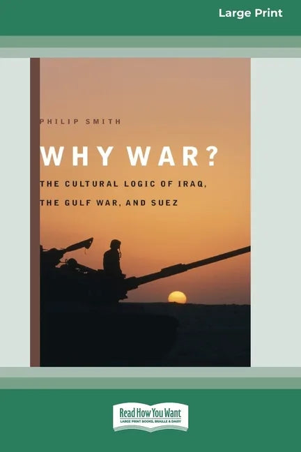 Why War?: The Cultural Logic of Iraq, the Gulf War, and Suez [Standard Large Print 16 Pt Edition] - Paperback