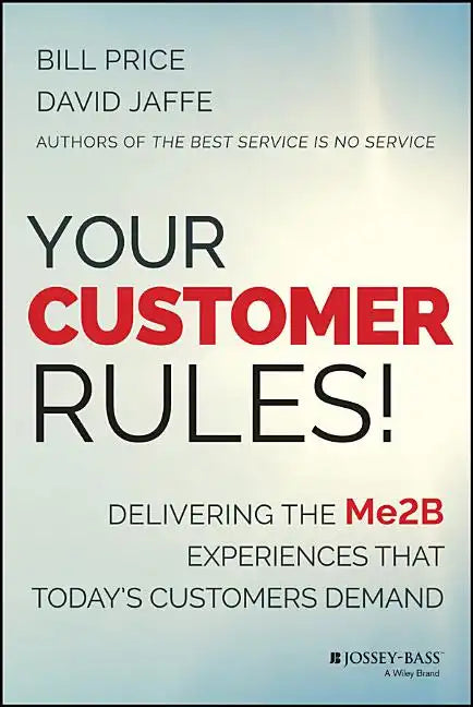 Your Customer Rules!: Delivering the Me2b Experiences That Today's Customers Demand - Hardcover