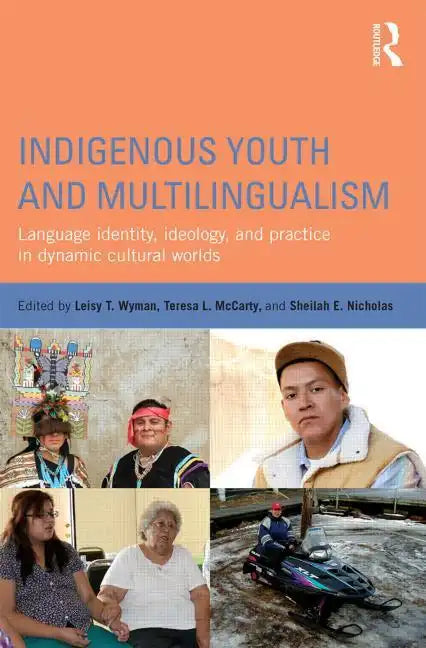 Indigenous Youth and Multilingualism: Language Identity, Ideology, and Practice in Dynamic Cultural Worlds - Paperback