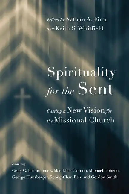 Spirituality for the Sent: Casting a New Vision for the Missional Church - Paperback