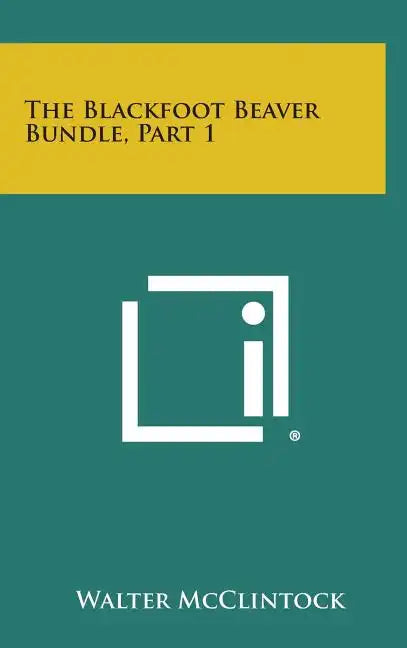 The Blackfoot Beaver Bundle, Part 1 - Hardcover