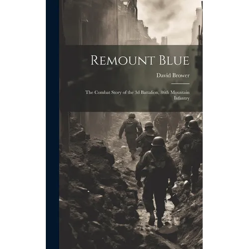 Remount Blue: the Combat Story of the 3d Battalion, 86th Mountain Infantry - Hardcover
