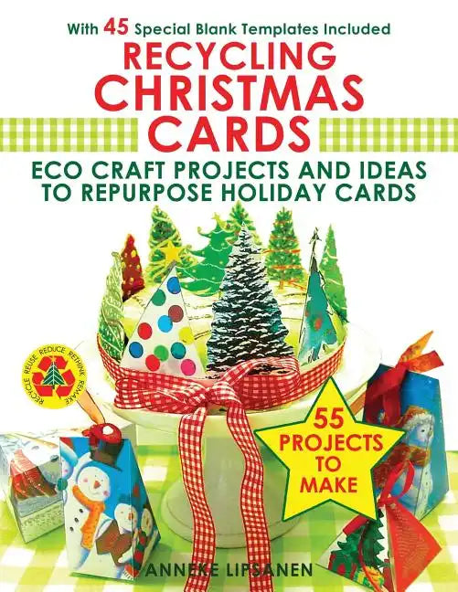 Recycling Christmas Cards: Eco Craft Projects and Ideas to Repurpose Holiday Cards - With 45 Special Blank Templates Included - Paperback