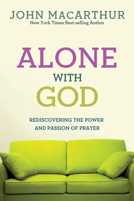 Alone with God: Rediscovering the Power and Passion of Prayer - Paperback