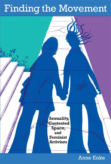 Finding the Movement: Sexuality, Contested Space, and Feminist Activism - Paperback