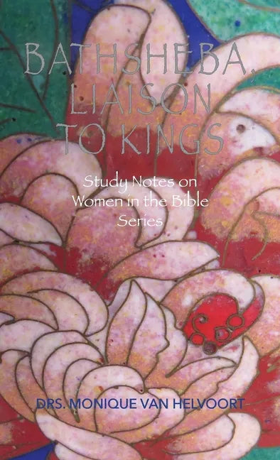 Bathsheba, Liaison to Kings: Study Notes on Women in the Bible Series - Paperback