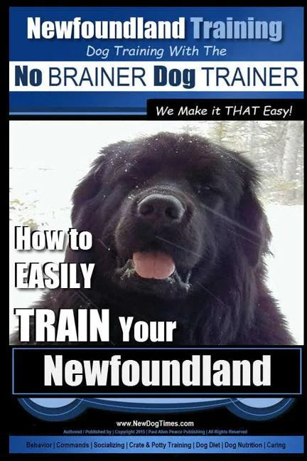 Newfoundland Training Dog Training with the No BRAINER DogTRAINER We Make it THAT Easy!: How to EASILY TRAIN Your Newfoundland - Paperback