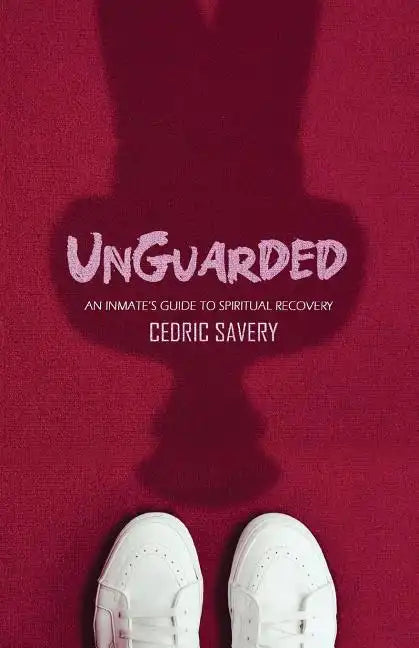 Unguarded: An Inmates Guide to Spiritual Recovery - Paperback