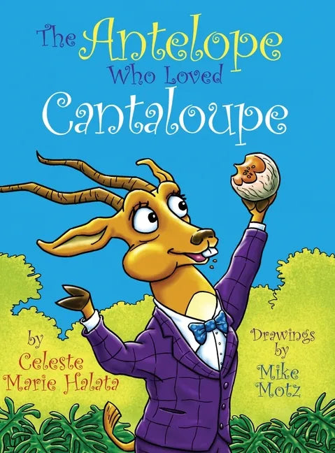 The Antelope Who Loved Cantaloupe - Hardcover