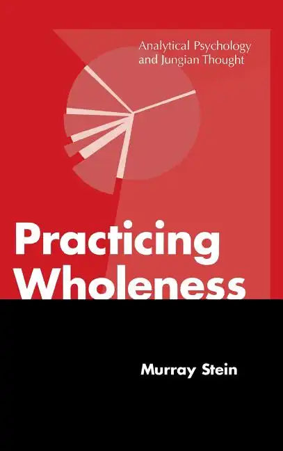 Practicing Wholeness: Analytical Psychology and Jungian Thought - Hardcover