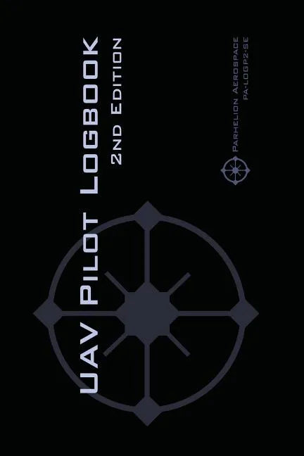 UAV PILOT LOGBOOK 2nd Edition: A Comprehensive Drone Flight Logbook for Professional and Serious Hobbyist Drone Pilots - Log Your Drone Flights Like - Paperback