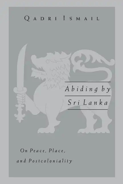 Abiding by Sri Lanka: On Peace, Place, and Postcoloniality - Paperback