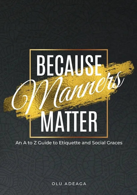 Because Manners Matter: An A to Z Guide to Etiquette and Social Graces - Paperback