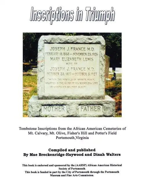 Inscriptions in Triumph: Tombstone Inscriptions from the African American Cemeteries of Mt. Calvary, Mt. Olive, Fisher's Hill and Potter's Field Ports - Paperback