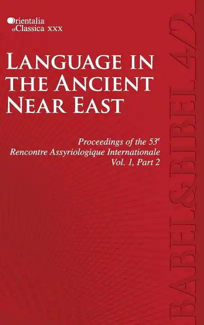 Proceedings of the 53e Rencontre Assyriologique Internationale: Vol. 1, Part 2: Language in the Ancient Near East (2 parts) - Hardcover