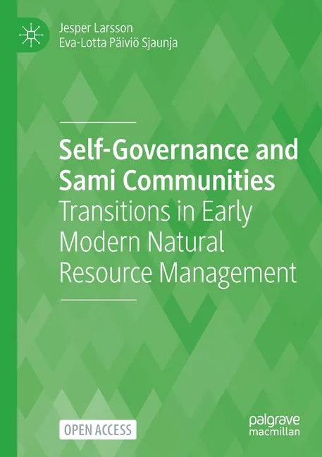 Self-Governance and Sami Communities: Transitions in Early Modern Natural Resource Management - Paperback