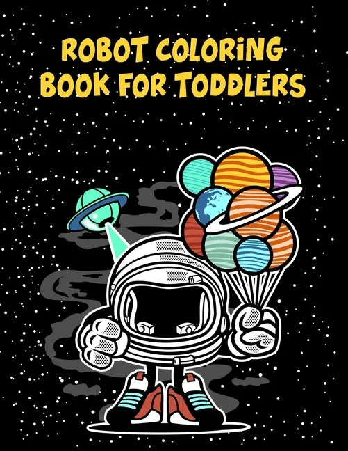 Robot Coloring Book For Toddlers: Robot Coloring Book For Toddlers, Coloring Books Robot. 70 Pages 8.5"x 11" In Cover. - Paperback