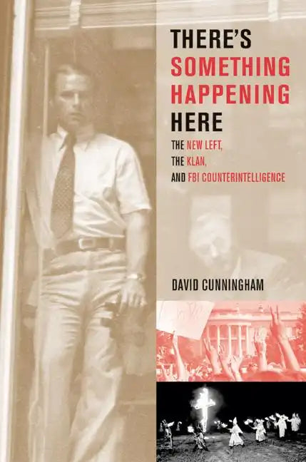 There's Something Happening Here: The New Left, the Klan, and FBI Counterintelligence - Paperback