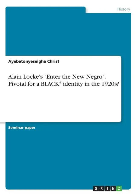 Alain Locke's "Enter the New Negro". Pivotal for a BLACK* identity in the 1920s? - Paperback