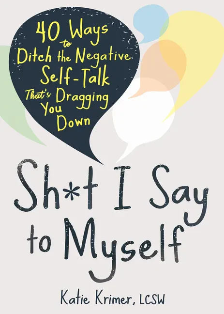 Sh*t I Say to Myself: 40 Ways to Ditch the Negative Self-Talk That's Dragging You Down - Paperback