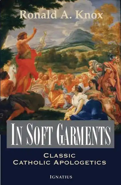 In Soft Garments: Classic Catholic Apologetics - Paperback