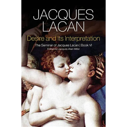Desire and Its Interpretation: The Seminar of Jacques Lacan, Book VI - Hardcover
