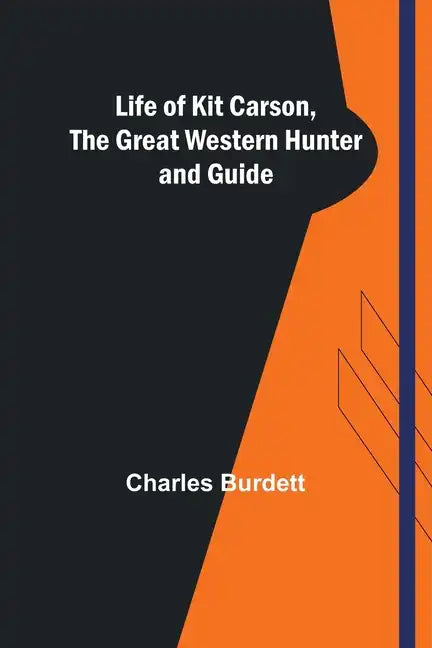 Life of Kit Carson, the Great Western Hunter and Guide - Paperback