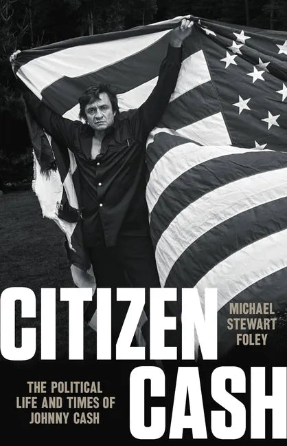 Citizen Cash: The Political Life and Times of Johnny Cash - Hardcover