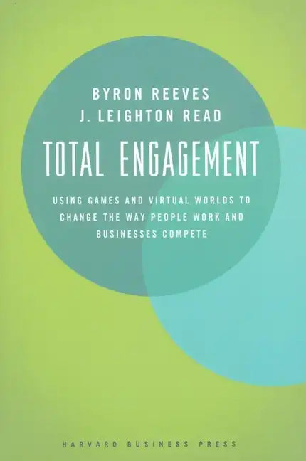 Total Engagement: How Games and Virtual Worlds Are Changing the Way People Work and Businesses Compete - Hardcover
