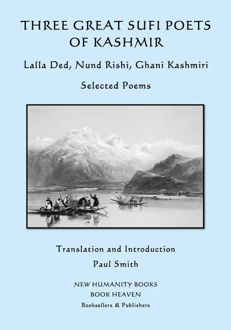 Three Great Sufi Poets of Kashmir: Lalla Ded, Nund Rishi, Ghani Kashmiri: Selected Poems - Paperback