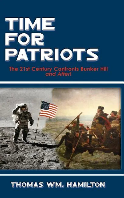 Time for Patriots: The 21st Century Confronts Bunker Hill--And After! - Hardcover