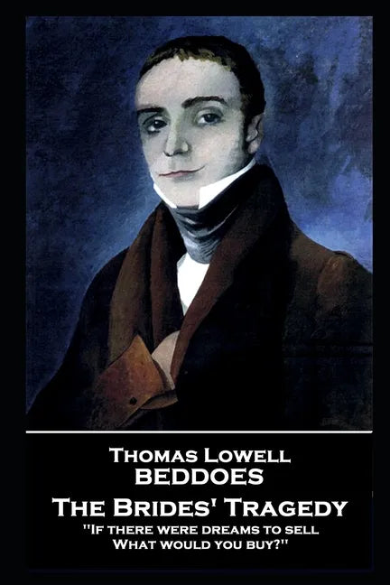 Thomas Lovell Beddoes - The Brides' Tragedy: 'If there were dreams to sell, What would you buy?'' - Paperback