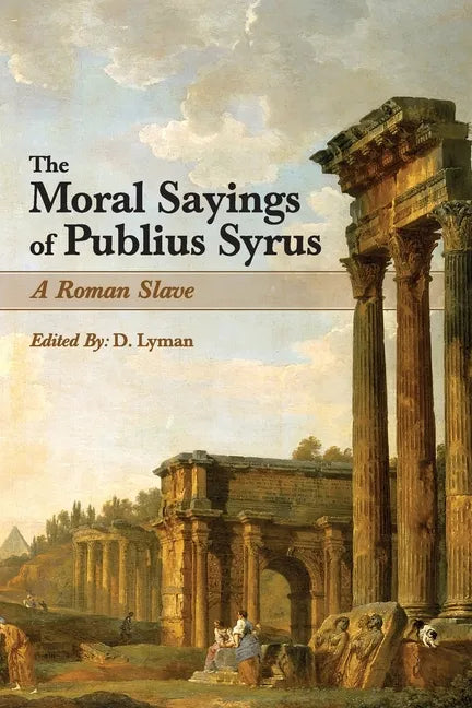 The Moral Sayings of Publius Syrus: A Roman Slave - Paperback