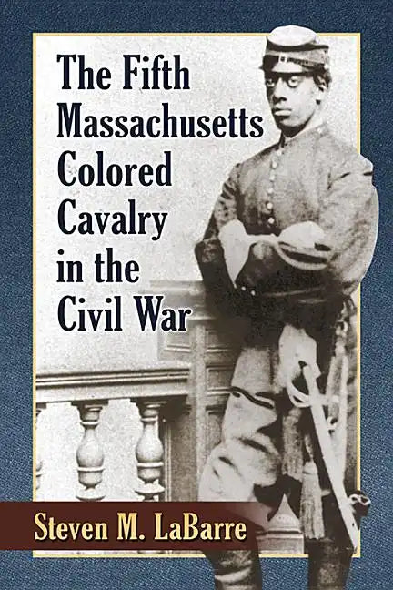 The Fifth Massachusetts Colored Cavalry in the Civil War - Paperback