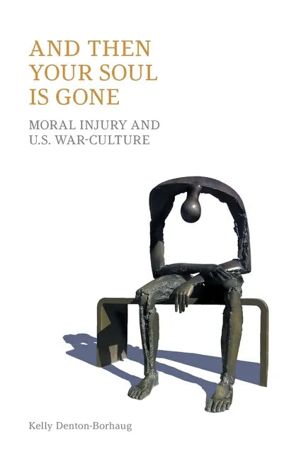 And Then Your Soul Is Gone: Moral Injury and Us War-Culture - Paperback