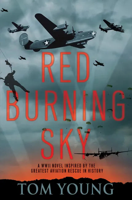 Red Burning Sky: A WWII Novel Inspired by the Greatest Aviation Rescue in History - Hardcover