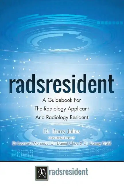 Radsresident: A Guidebook For The Radiology Applicant And Radiology Resident - Paperback