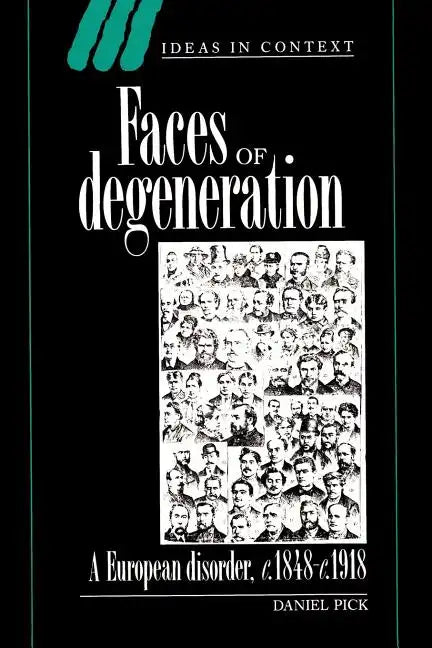 Faces of Degeneration: A European Disorder, 1848-1918 - Paperback
