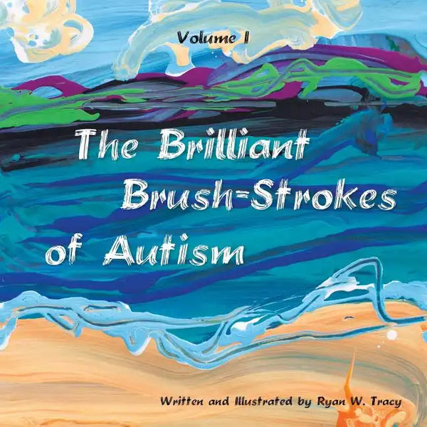The Brilliant Brush-Strokes of Autism: Volume I - Paperback
